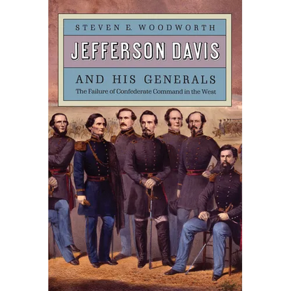 Jefferson Davis and His Generals: The Failure of Confederate Command in the West - Paperback