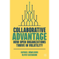 Collaborative Advantage: How Open Organizations Thrive in Volatility - Hardcover