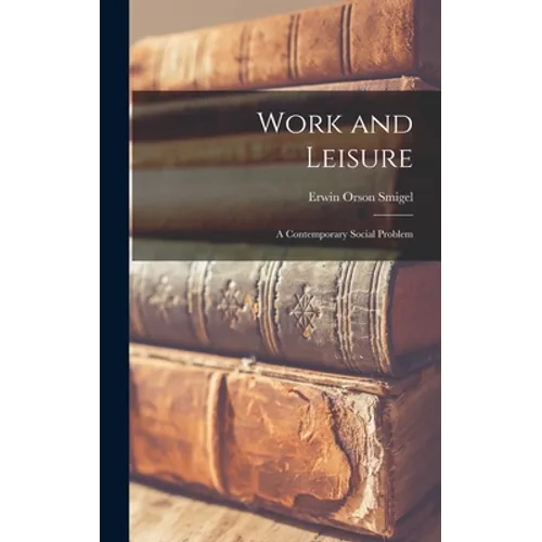 Work and Leisure; a Contemporary Social Problem - Hardcover