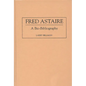 Fred Astaire: A Bio-Bibliography - Hardcover