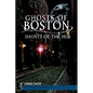 Ghosts of Boston: Haunts of the Hub - Paperback