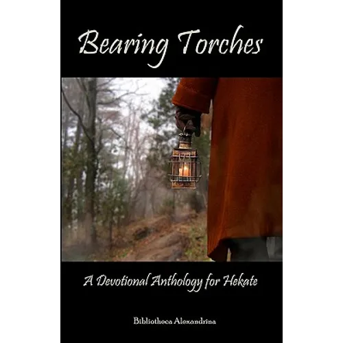Bearing Torches: A Devotional Anthology for Hekate - Paperback