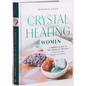 Crystal Healing for Women: Gift Edition: A Modern Guide to the Power of Crystals for Renewed Energy, Strength, and Wellness - Hardcover