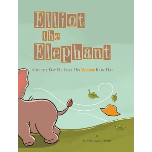 Elliot the Elephant: And the Day He Lost His Yellow Rain Hat - Hardcover