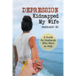 Depression Kidnapped My Wife: A Guide for Husbands Who Want to Help - Paperback