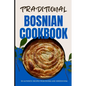 Traditional Bosnian Cookbook: 50 Authentic Recipes from Bosnia and Herzegovina - Paperback