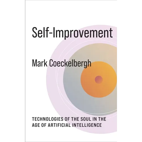 Self-Improvement: Technologies of the Soul in the Age of Artificial Intelligence - Hardcover