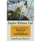 Empire Without End: A New History of Britain and the Caribbean - Hardcover