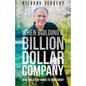 When Building a Billion Dollar Company: Here are a few things to think about - Paperback