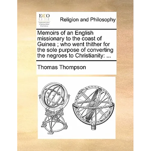 Memoirs of an English Missionary to the Coast of Guinea; Who Went Thither for the Sole Purpose of Converting the Negroes to Christianity: ... - Paperback