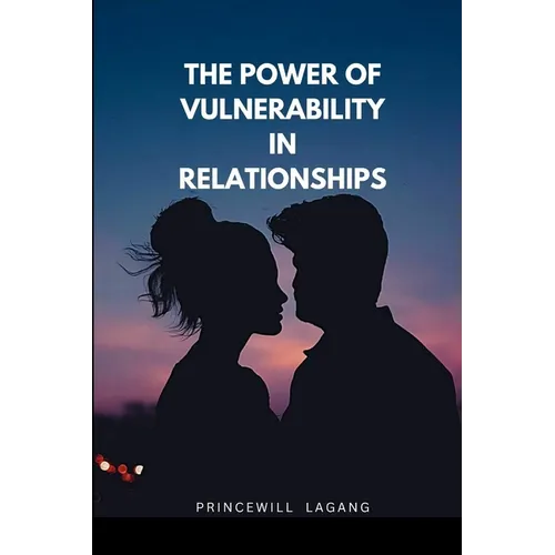 The Power of Vulnerability in Relationships - Paperback