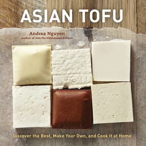 Asian Tofu: Discover the Best, Make Your Own, and Cook It at Home [A Cookbook] - Hardcover