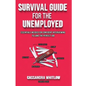 Survival Guide for the Unemployed: Essentials Needed for Confident Interviewing to Land the Perfect Job - Paperback