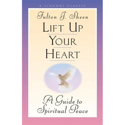 Lift Up Your Heart: A Guide to Spiritual Peace - Paperback