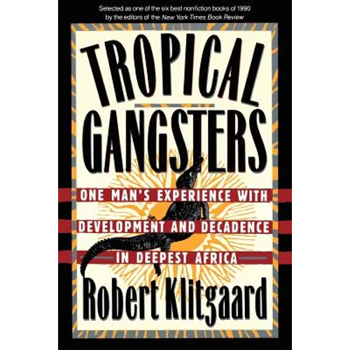 Tropical Gangsters: One Man's Experience with Development and Decadence in Deepest Africa - Paperback