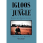 Igloos in the Jungle: Memoirs of a Tactical Airlifter in Vietnam and Beyond - Hardcover