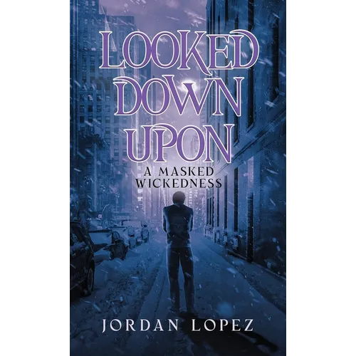 Looked Down Upon: A Masked Wickedness - Hardcover