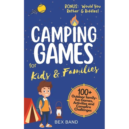 Camping Games for Kids & Families: 100+ Outdoor Family-Fun Games, Activities and Campfire Challenges - Paperback