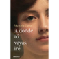 A Donde Tú Vayas, Iré / Wherever You Go, I Will Go - Paperback