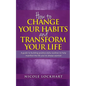 How to Change your Habits and Transform your Life: A guide to building positive, daily routines to help manifest the life you've always wanted - Paperback