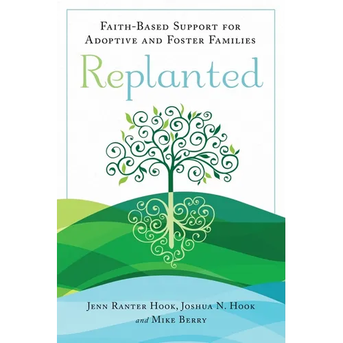 Replanted: Faith-Based Support for Adoptive and Foster Families - Paperback