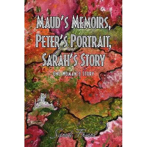 Maud's Memoirs, Peter's Portrait, Sarah's Story - Hardcover