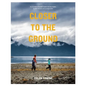 Closer to the Ground: An Outdoor Family's Year on the Water, in the Woods and at the Table - Paperback