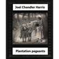 Plantation Pageants (1899) by: Joel Chandler Harris - Paperback