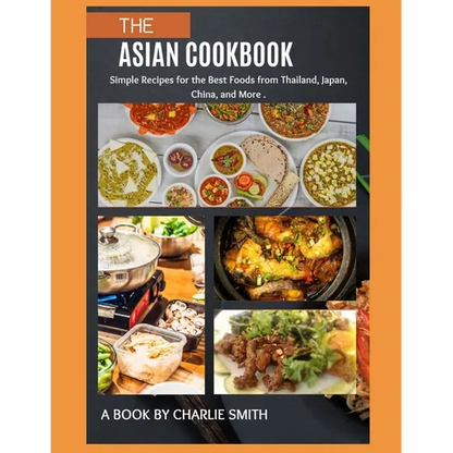 The Asian Cookbook: Simple recipes for the best foods from Thailand, Japan, China and more - Paperback