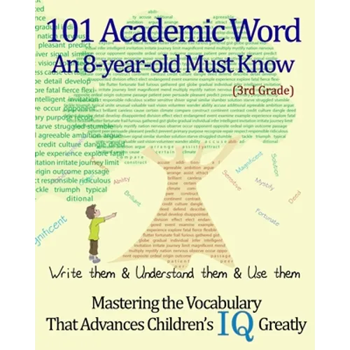 101 Academic Word An 8-year-old Must Know: Write them & Understand them & Use them --- Mastering the Vocabulary That Advances Children's IQ Greatly -- - Paperback