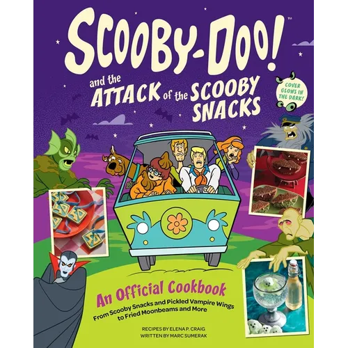 Scooby-Doo! and the Attack of the Scooby Snacks [An Official Cookbook]: From Scooby Snacks and Pickled Vampire Wings to Fried Moonbeams and More - Hardcover