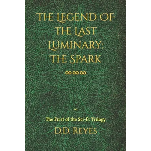 The Legend of the Last Luminary: The Spark: The First of the Trilogy - Paperback