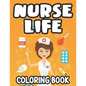 Nurse Life Coloring Book: Stress-Relieving Coloring Sheets, Nurse-Themed Designs, Patterns, And Funny Quotes To Color - Paperback
