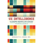 UX Intelligence, AI Powered Research & Strategy: Harnessing the Power of Artificial Intelligence for Impactful Scalable UX - Paperback