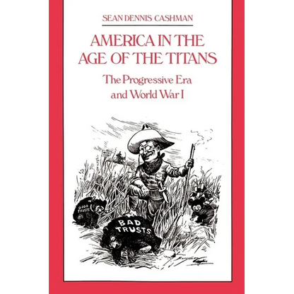 America in the Age of the Titans: The Progressive Era and World War I - Paperback