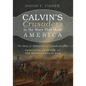 Calvin's Crusaders in the Wars That Made America: The Story of Nathaniel and Isabella Scudder--Princeton Patriots of the Revolutionary Era - Hardcover