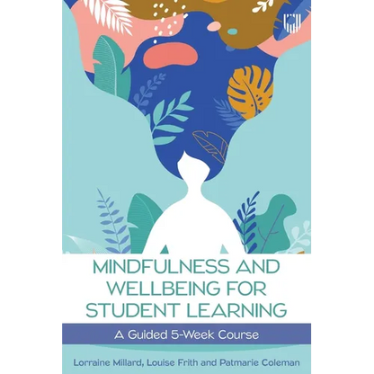 Mindfullness and Wellbeing for Student Learning: A Guided 5-Week Course - Paperback