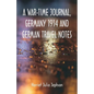 A War-time Journal, Germany 1914 and German Travel Notes - Paperback