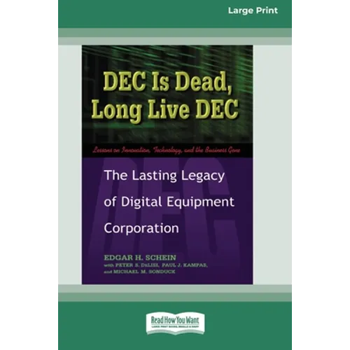 DEC Is Dead, Long Live DEC: The Lasting Legacy of Digital Equiment Corporation (16pt Large Print Edition) - Paperback