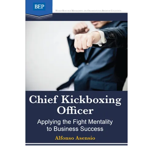 Chief Kickboxing Officer: Applying the Fight Mentality to Business Success - Paperback