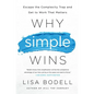 Why Simple Wins: Escape the Complexity Trap and Get to Work That Matters - Hardcover