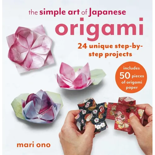 The Simple Art of Japanese Origami: 24 Unique Step-By-Step Projects, Including 50 Pieces of Origami Paper - Paperback