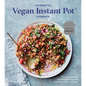 The Essential Vegan Instant Pot Cookbook: Fresh and Foolproof Plant-Based Recipes for Your Electric Pressure Cooker - Hardcover