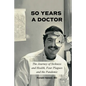 Fifty Years a Doctor: The Journey of Sickness and Health, Four Plagues and the Pandemic - Paperback