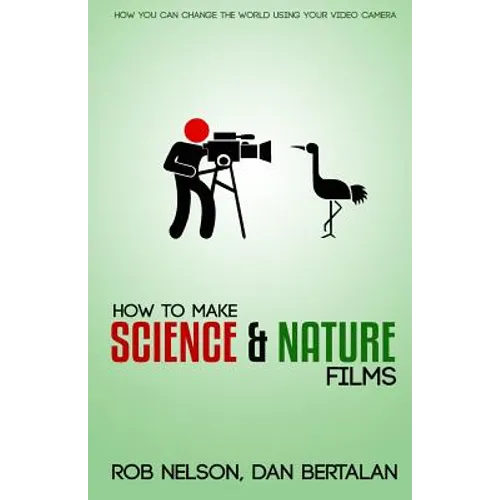 How to Make Science and Nature Films: A guide for emerging documentary filmmakers - Paperback