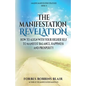 The Manifestation Revelation: How to Align with Your Higher Self to Manifest Balance, Happiness and Prosperity - Paperback