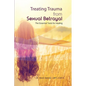 Treating Trauma from Sexual Betrayal: The Essential Tools for Healing - Paperback