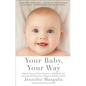 Your Baby, Your Way: Taking Charge of Your Pregnancy, Childbirth, and Parenting Decisions for a Happier, Healthier Family - Paperback