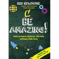 Be Amazing: How to teach science the way primary kids love - Paperback