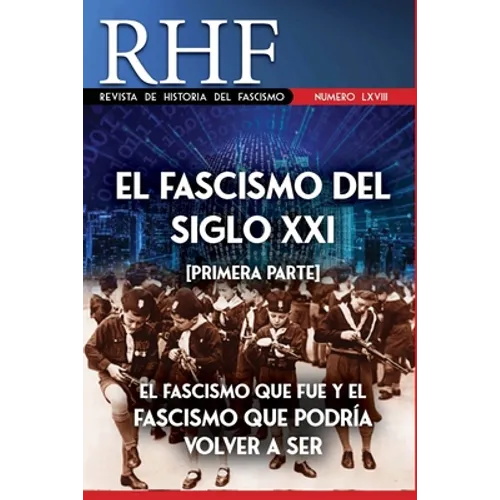 RHF - Revista de Historia del Fascismo: El Fascismo del Siglo XXI (Primera Parte). El Fascismo que fue y el Fascismo que podría volver a ser. - Paperback